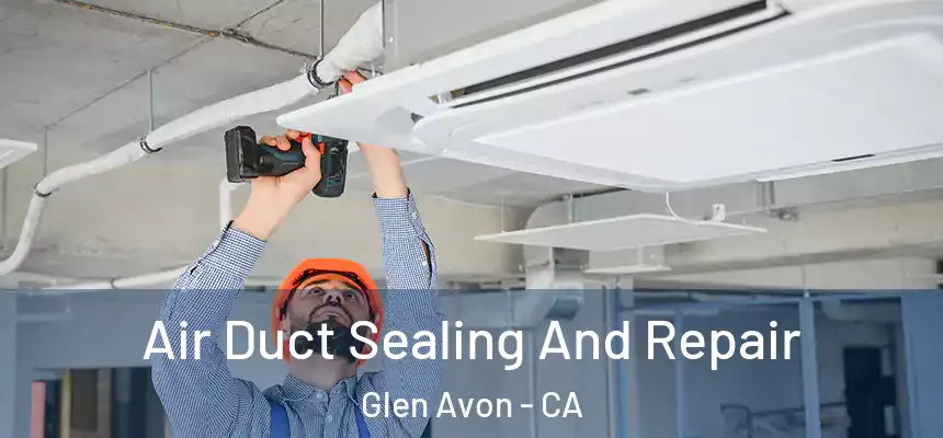 Air Duct Sealing And Repair Glen Avon - CA