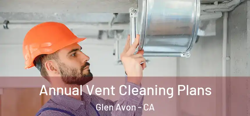  Annual Vent Cleaning Plans Glen Avon - CA