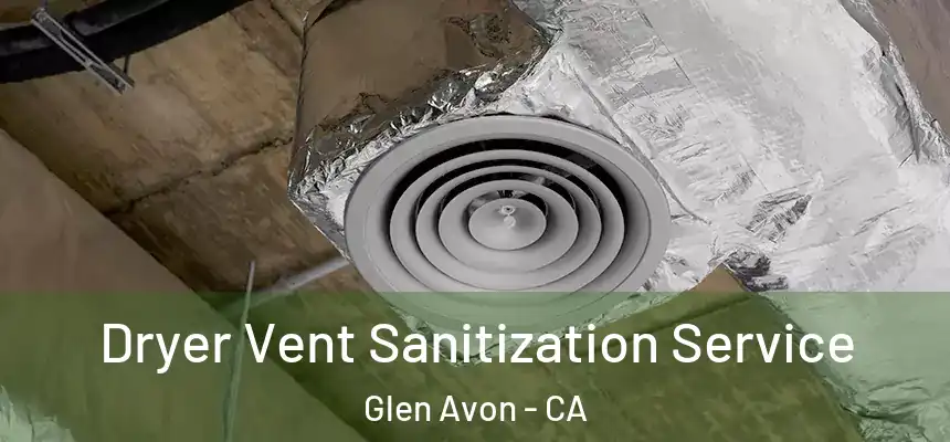  Dryer Vent Sanitization Service Glen Avon - CA