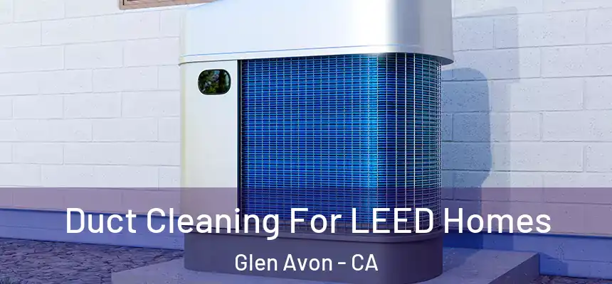  Duct Cleaning For LEED Homes Glen Avon - CA