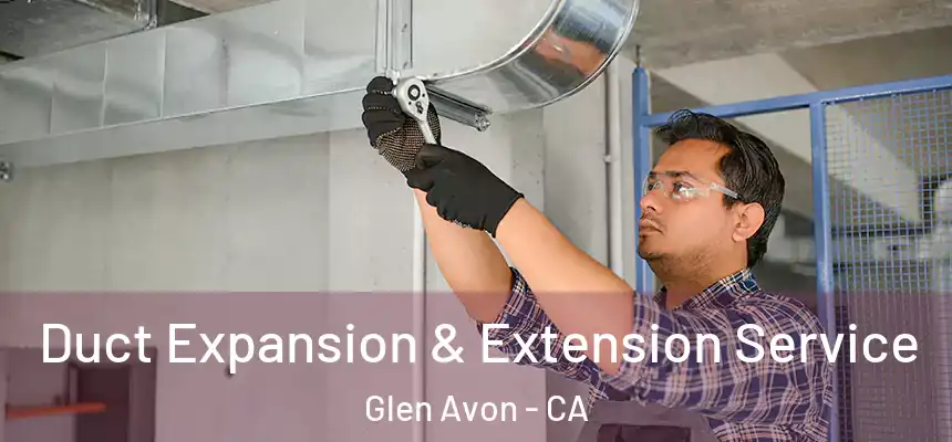  Duct Expansion & Extension Service Glen Avon - CA
