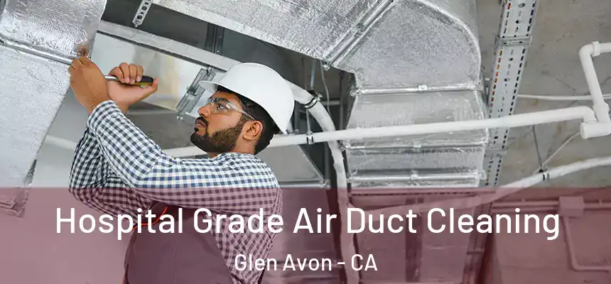 Hospital Grade Air Duct Cleaning Glen Avon - CA