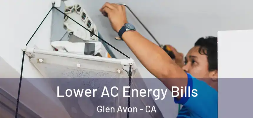 Lower AC Energy Bills Glen Avon - CA