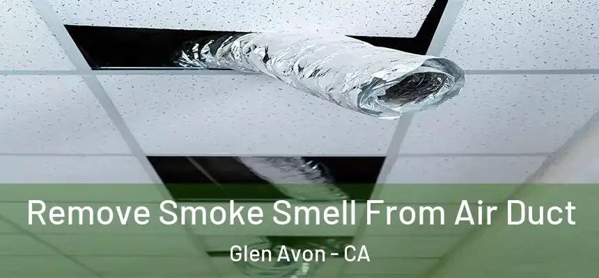  Remove Smoke Smell From Air Duct Glen Avon - CA