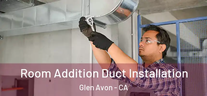  Room Addition Duct Installation Glen Avon - CA