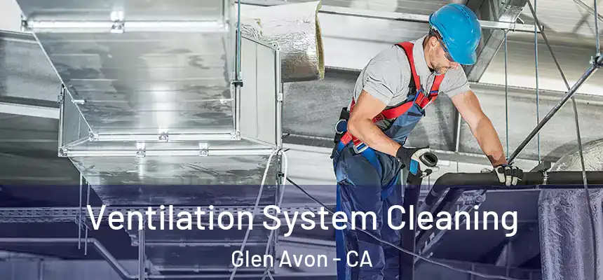  Ventilation System Cleaning Glen Avon - CA