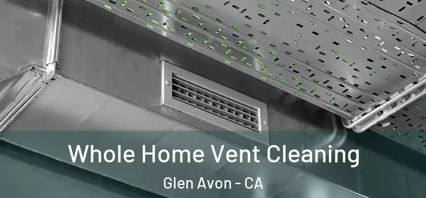  Whole Home Vent Cleaning Glen Avon - CA
